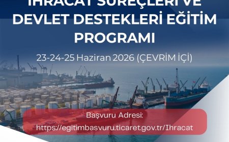 Ticaret Bakanlığı İhracat Süreçleri ve Devlet Destekleri Online Eğitim Programı (23-24-25 Haziran 2026)