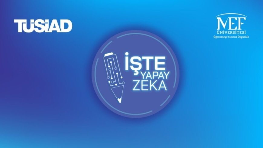 TÜSİAD “İşte Yapay Zekâ” Programı için Başvurular Açıldı