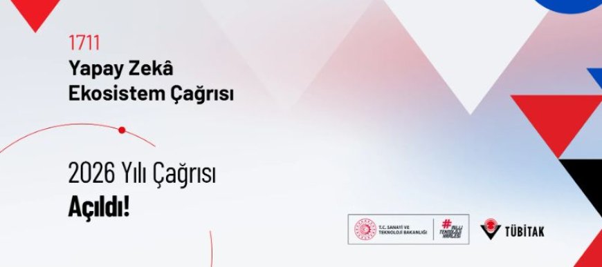 TUBİTAK 1711 – Yapay Zekâ Ekosistem 2026 Yılı Çağrısı Açıldı