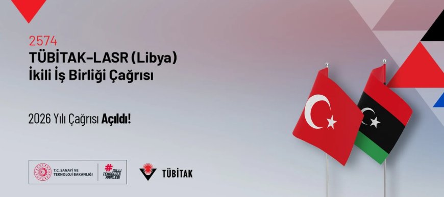 2574 Tübitak – LASR (Libya) İkili İş Birliği Çağrısı Açıldı