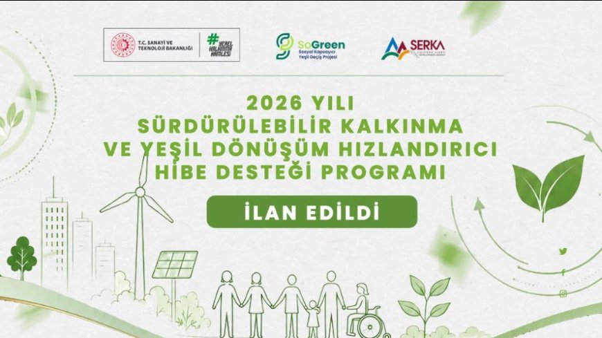 45 Milyon TL Bütçeli Sürdürülebilir Kalkınma ve Yeşil Dönüşüm Hibe Desteği Programı İlan Edildi